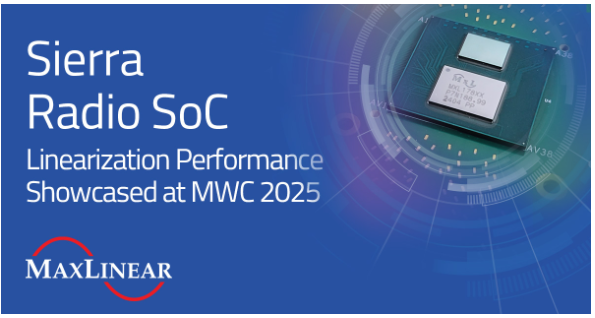 MaxLinear showcases its Sierra Radio SoC as a complete O-RU solution at MWC 2025