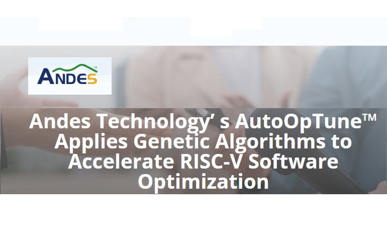Andes Technology Unveils AutoOpTune v1.0: Genetic Algorithms Boost RISC-V Software Optimization