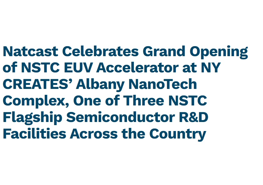 Natcast Unveils NSTC EUV Accelerator at NY CREATES’ Albany NanoTech Complex, Bolstering U.S. Semiconductor Innovation