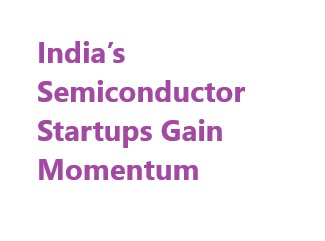 India’s Semiconductor Startups Gain Momentum with ₹380 Crore in VC Funding, Bolstered by Government Initiatives
