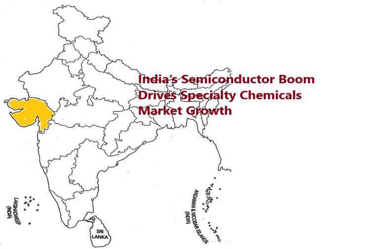 India’s Semiconductor Boom Drives Specialty Chemicals Market Growth: Gujarat Emerge as Key Hub
