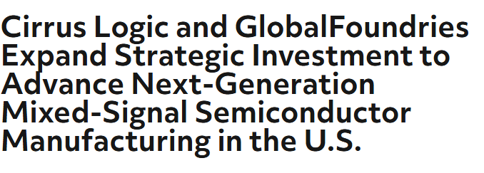 Cirrus Logic and GlobalFoundries Partner to Advance U.S. Mixed-Signal Semiconductor Manufacturing