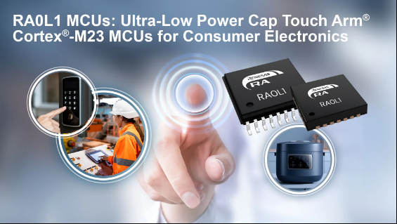 Renesas Unveils Ultra-Low-Power RA0L1 MCUs with Capacitive Touch for Consumer and Industrial Applications
