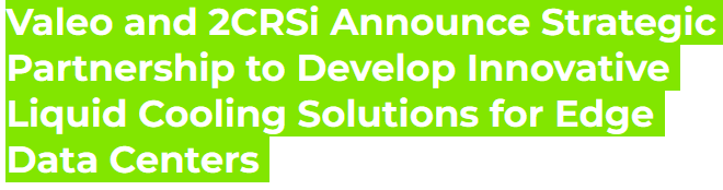 Valeo 2CRSi Partnership 2025: Edge Data Centers Liquid Cooling, AI Infrastructure, 5G Deployment