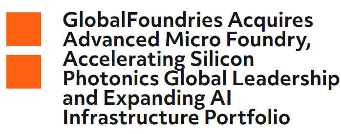 GlobalFoundries Acquires Singapore’s Advanced Micro Foundry, Becomes Largest Pure-Play Silicon Photonics Foundry