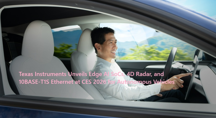 Texas Instruments Unveils Edge AI SoCs, 4D Radar, and 10BASE-T1S Ethernet at CES 2026 for Autonomous Vehicles