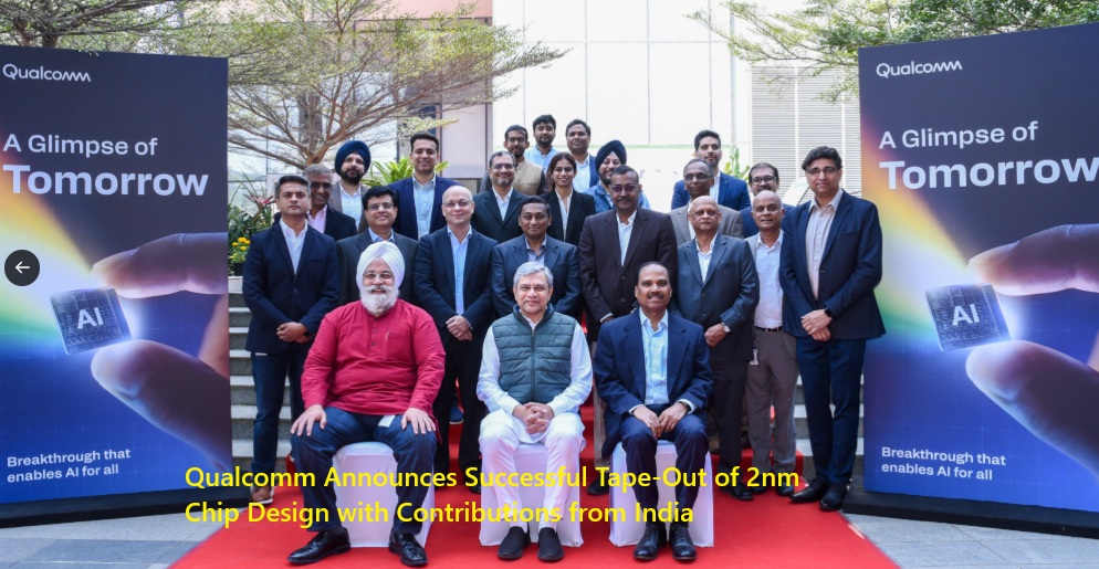 Qualcomm Announces Successful Tape-Out of 2nm Chip Design with Contributions from India Centers