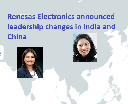 Renesas Boosts India and China Presence with Malini Narayanamoorthi and Yvonne Liu in Top Roles