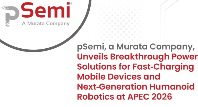 pSemi introduces New Power Solutions for Mobile Fast-Charging and Humanoid Robotics at APEC 2026