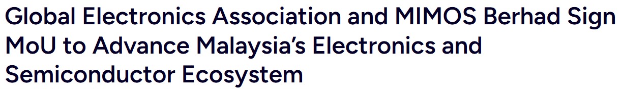Global Electronics Association and MIMOS Berhad Sign MoU on Advanced Electronic Packaging for Malaysia Semiconductor Ecosystem