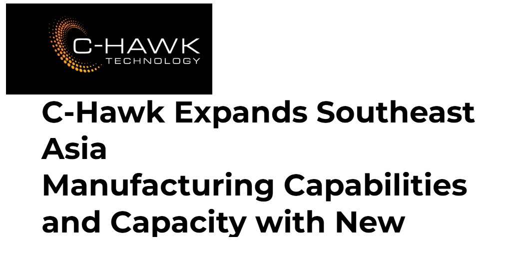 C-Hawk Expands Southeast Asia Manufacturing with New Facilities in Malaysia and Vietnam