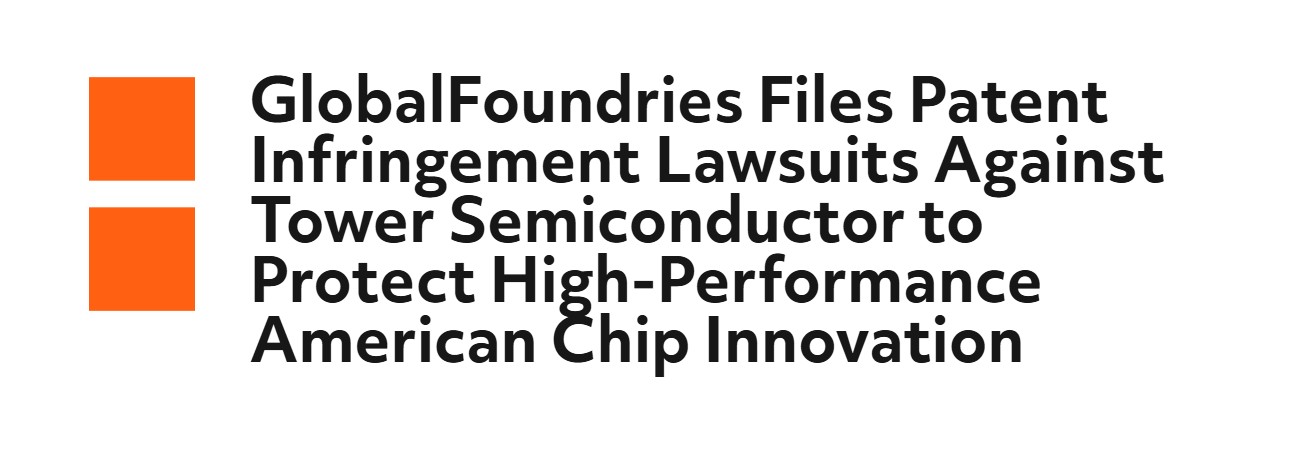 GlobalFoundries Files Patent Infringement Lawsuits Against Tower Semiconductor Over 11 U.S. Patents