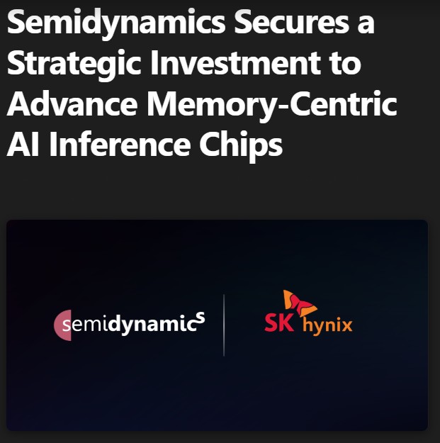 Semidynamics Secures SK hynix Investment to Advance Memory-Centric AI Inference Chips Following 3nm Tape-Out