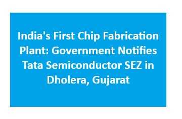 India's First Chip Fabrication Plant: Government Notifies Tata Semiconductor SEZ in Dholera, Gujarat