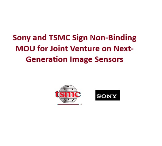 Sony and TSMC Sign Non-Binding MOU for Joint Venture on Next-Generation Image Sensors