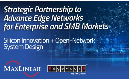 MaxLinear and Edgecore Networks Form Strategic Partnership for Edge Networking Solutions