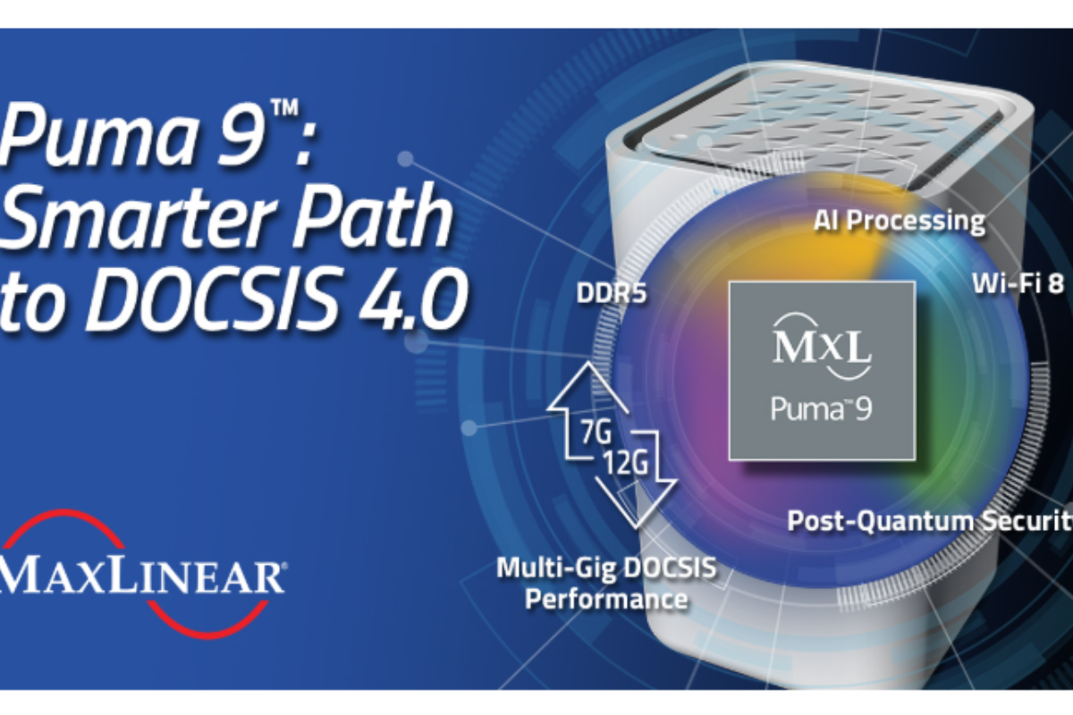 MaxLinear Puma 9 accelerates AI-ready DOCSIS 4.0/3.1+ multigigabit services, cuts deployment costs