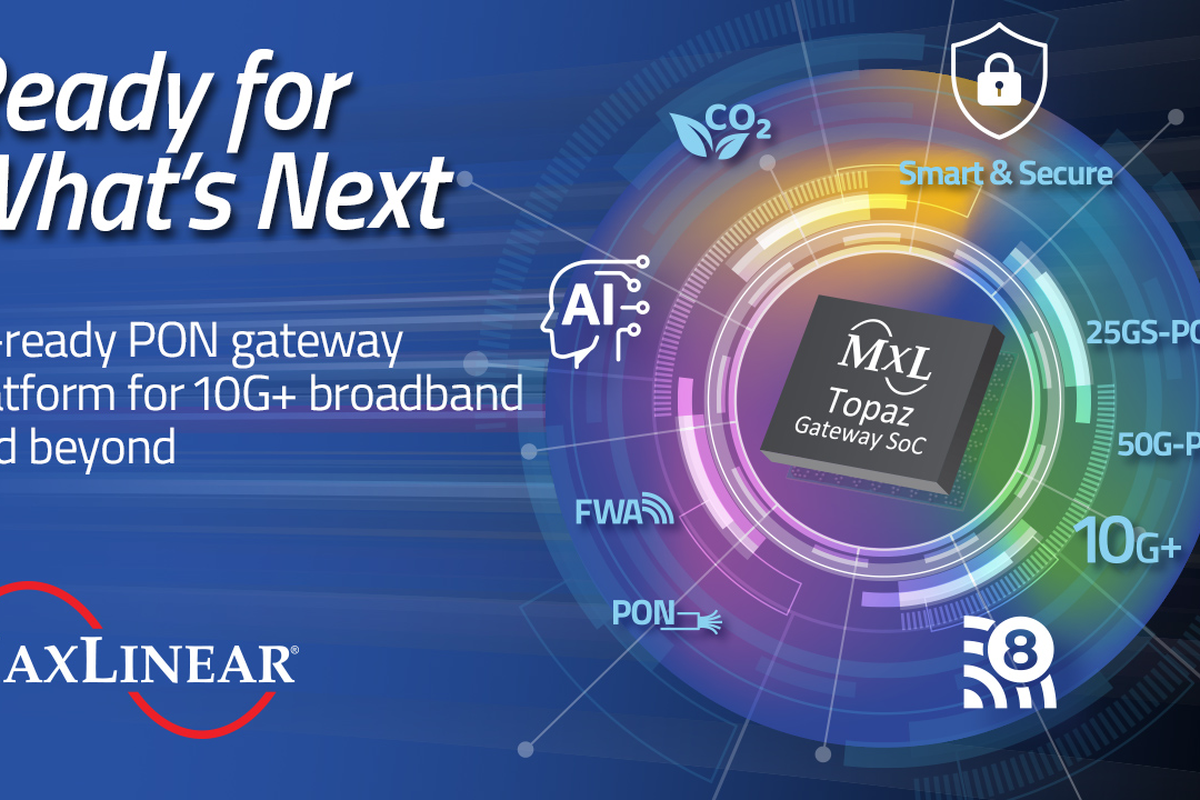MaxLinear Introduces Topaz PON Home Gateway SoC for 10G Broadband and Wi-Fi 8