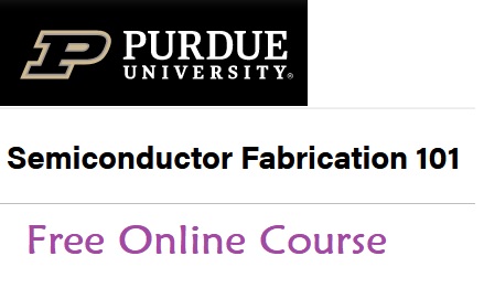 Demystifying the semiconductor fabrication: Free online course from Purdue Univ